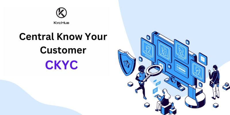 What is CKYC (Central Know Your Customer)?