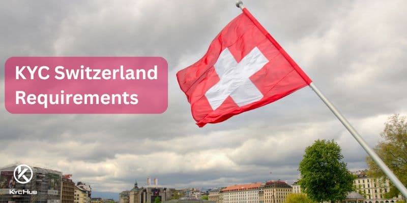 KYC Switzerland: Know Your Customer Solution for Switzerland in 2025