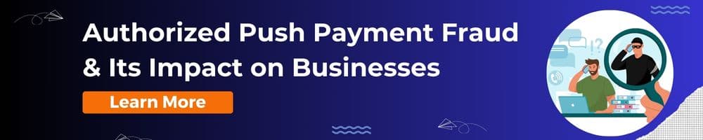 Authorized Push Payment Fraud and Its Impact on Businesses